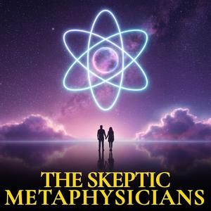 The Skeptic Metaphysicians — Metaphysics & Spiritual Awakening Insights