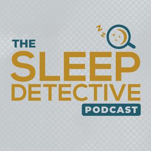 The Sleep Detective podcast: why you can't sleep and how to fix it