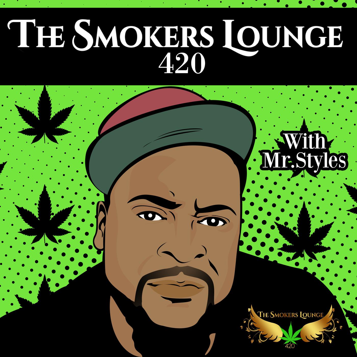 The Smokers Lounge 420 (podcast) - Mr.Styles | Listen Notes