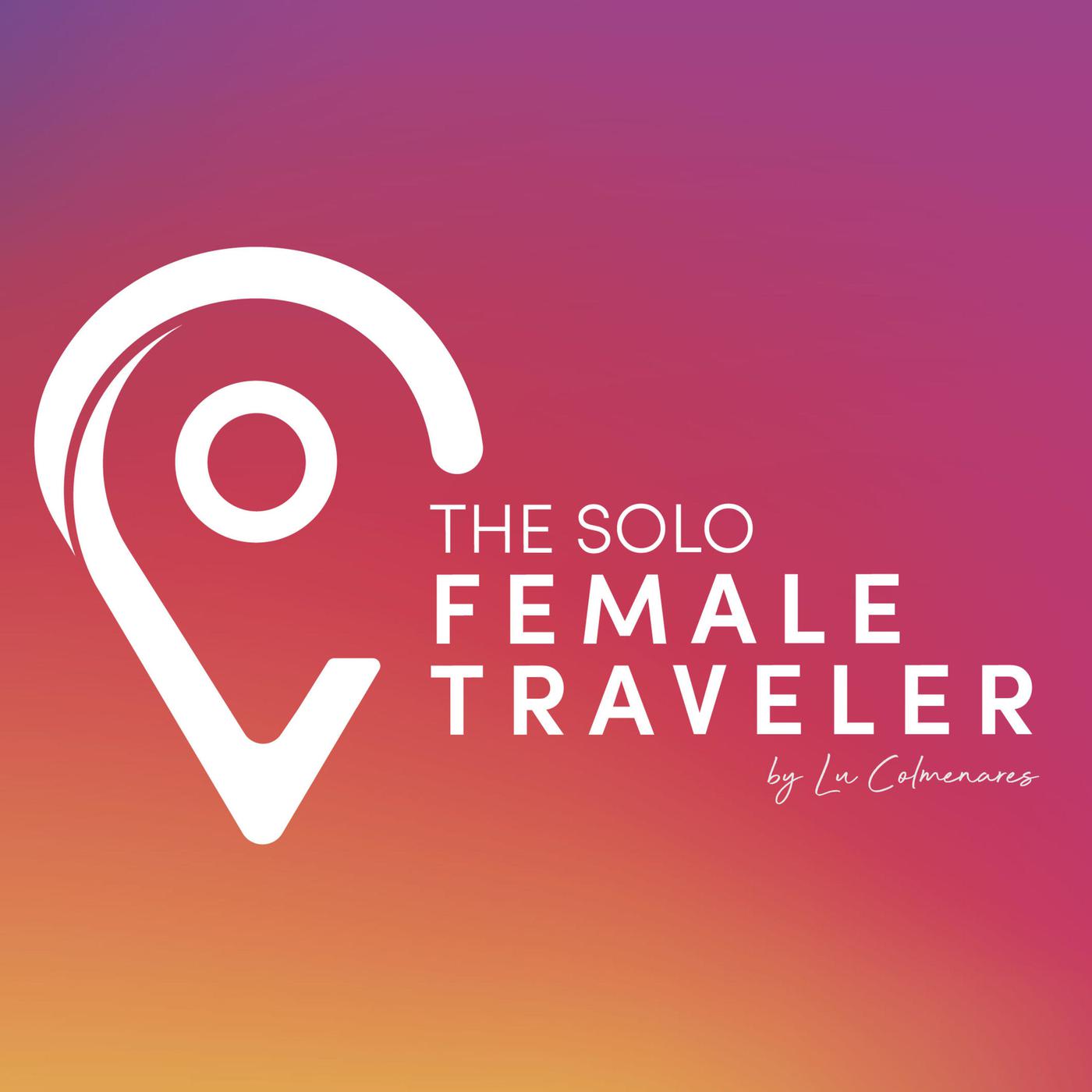 The Solo Female Traveler (podcast) - Lu Colmenares | Listen Notes