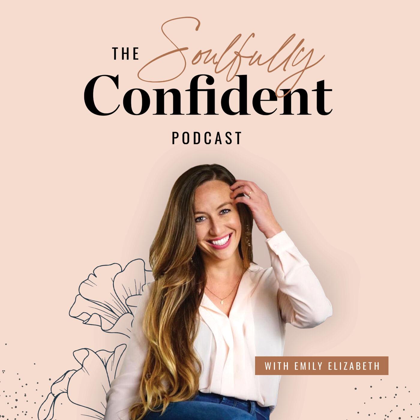 The Soulfully Confident Podcast with Emily Elizabeth | Listen Notes