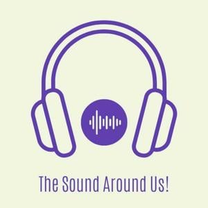 The Sound Around Us!