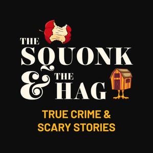 The Squonk and The Hag: True Crime and Scary Stories
