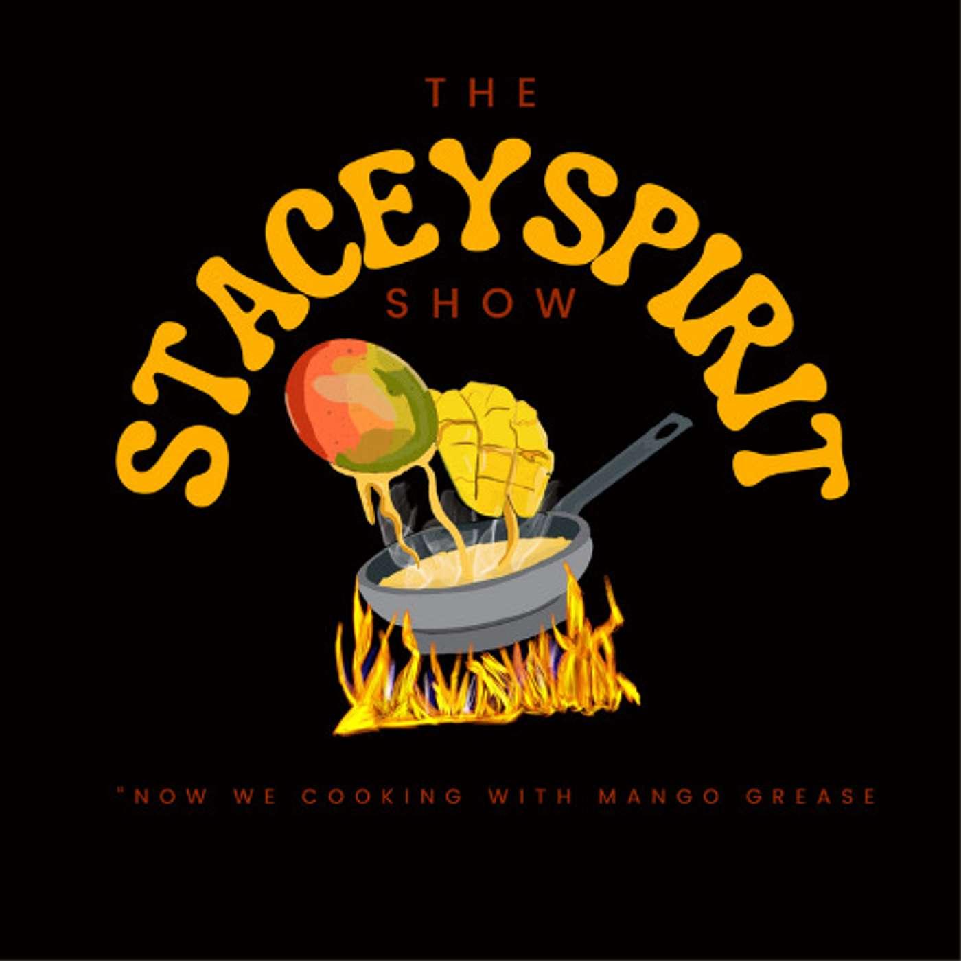 THE STACEYSPIRIT SHOW NOW WE COOKING WITH MANGO GREASE! | Listen Notes