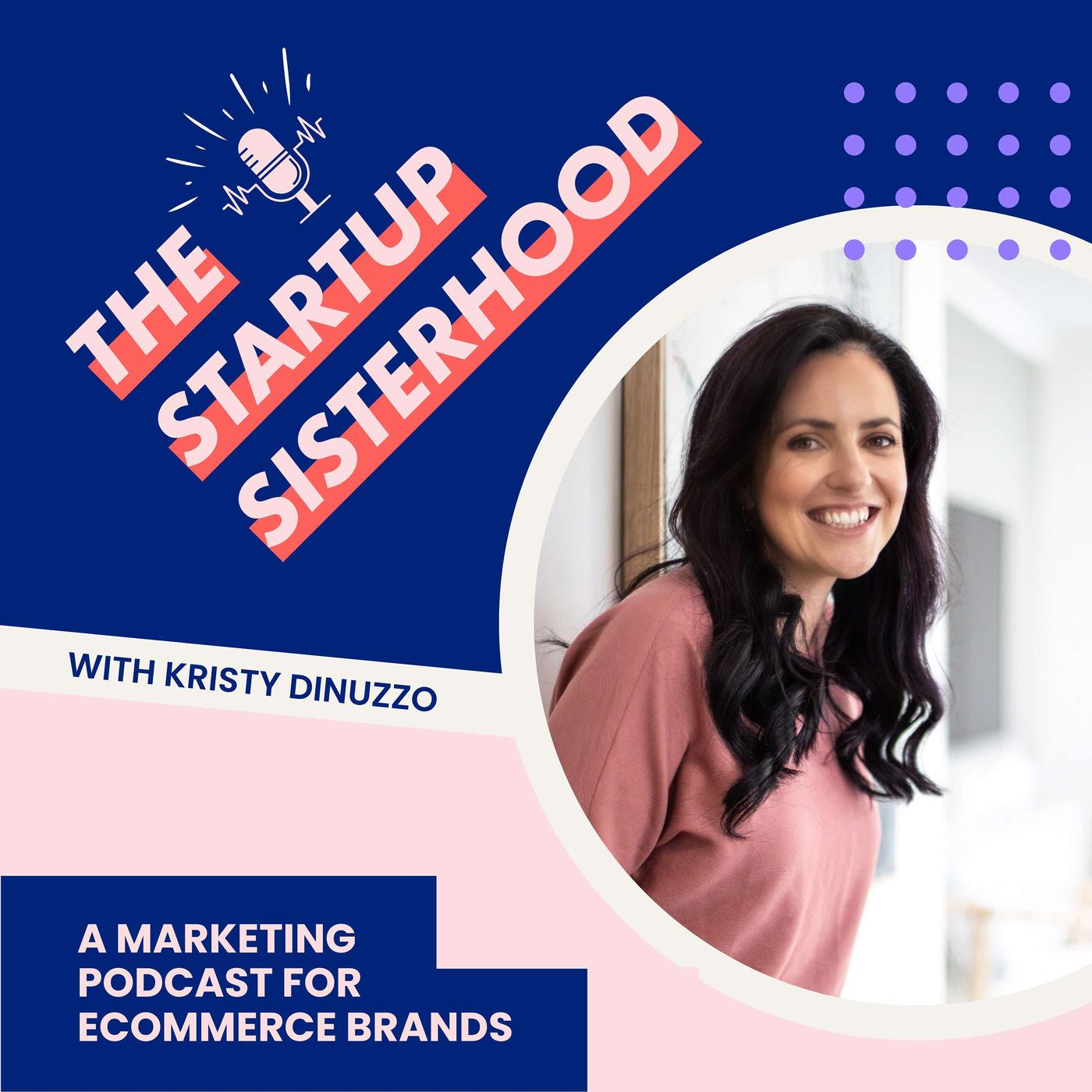 The Startup Sisterhood Podcast - Kristy Dinuzzo eCommerce Business Coach  and Marketing Strategist | Listen Notes