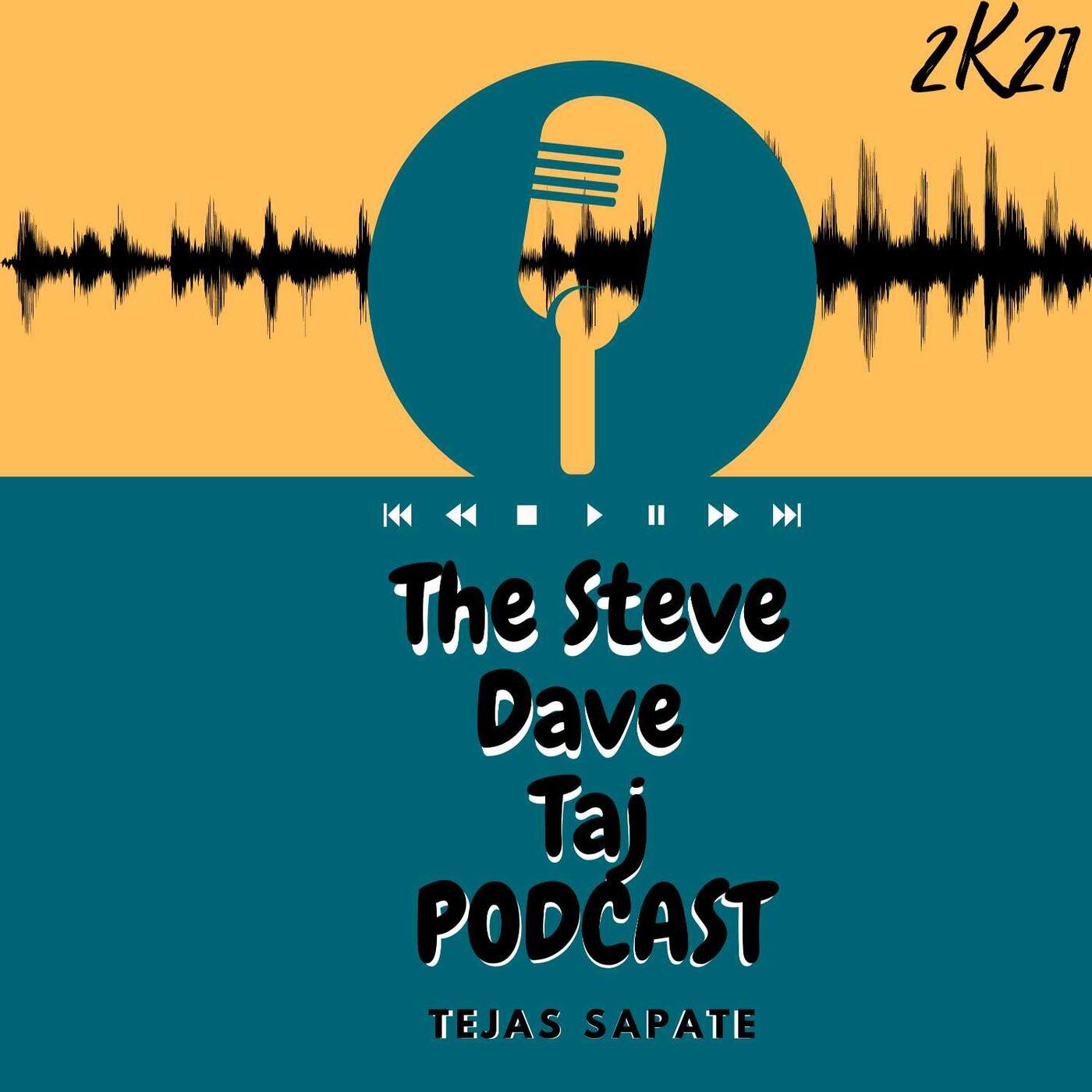 The Steve Dave Taj Podcast