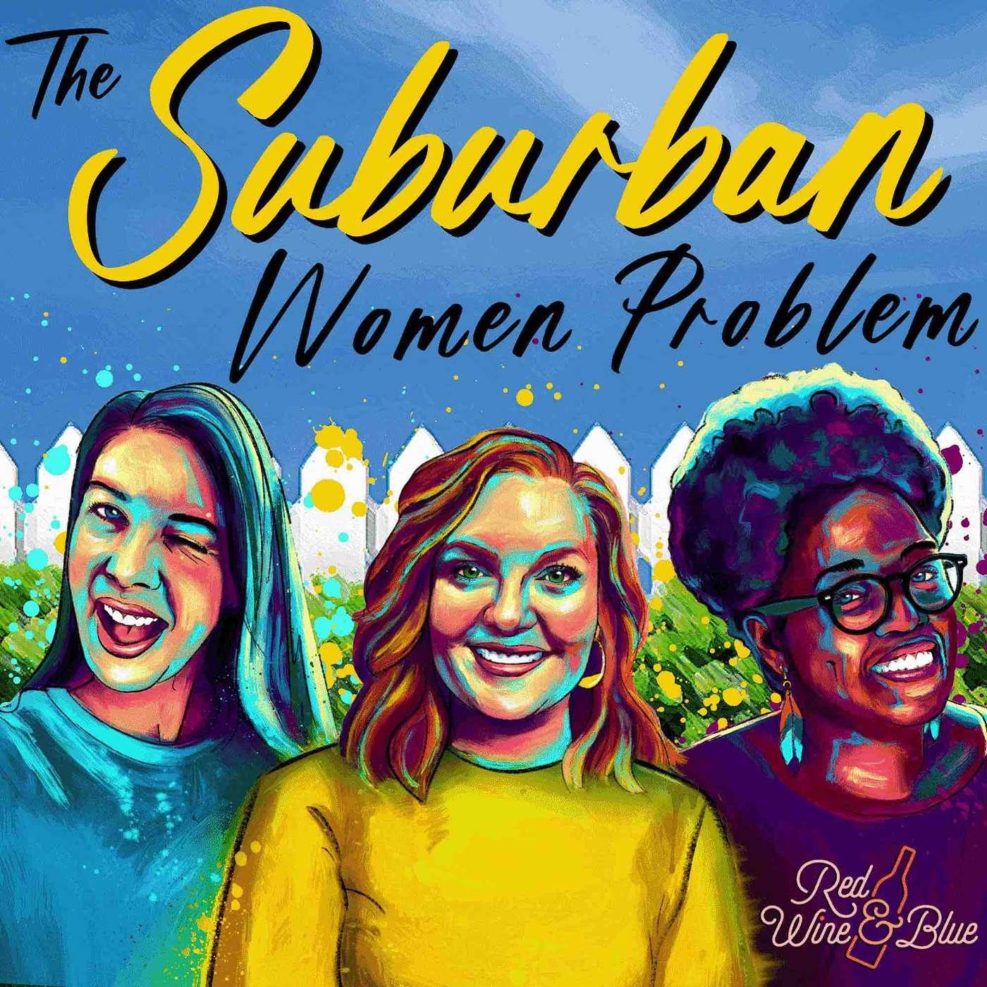 The Suburban Women Problem (podcast) - Red Wine & Blue | Listen Notes