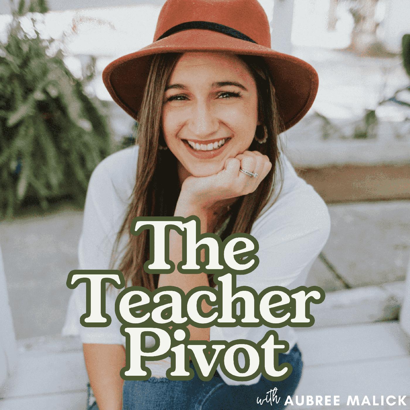 The Teacher Pivot (podcast) - Aubree Malick | Teacher Transition 