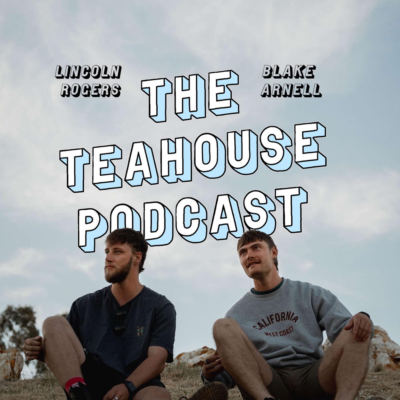 The Teahouse Podcast - Lincoln Rogers & Blake Arnell | Listen Notes