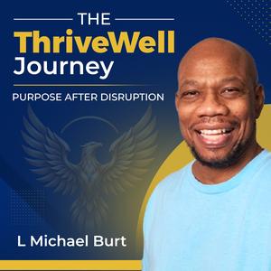 The ThriveWell Journey | Entrepreneurship, Leadership & Life After Disruption