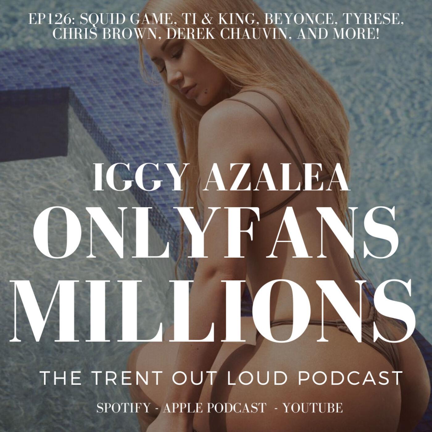 EP126: Iggy Azalea 48M on Onlyfans, Squid Game, TI & King, Beyoncé, Tyrese,  Chris Brown, Derek Chauvin. | Listen Notes