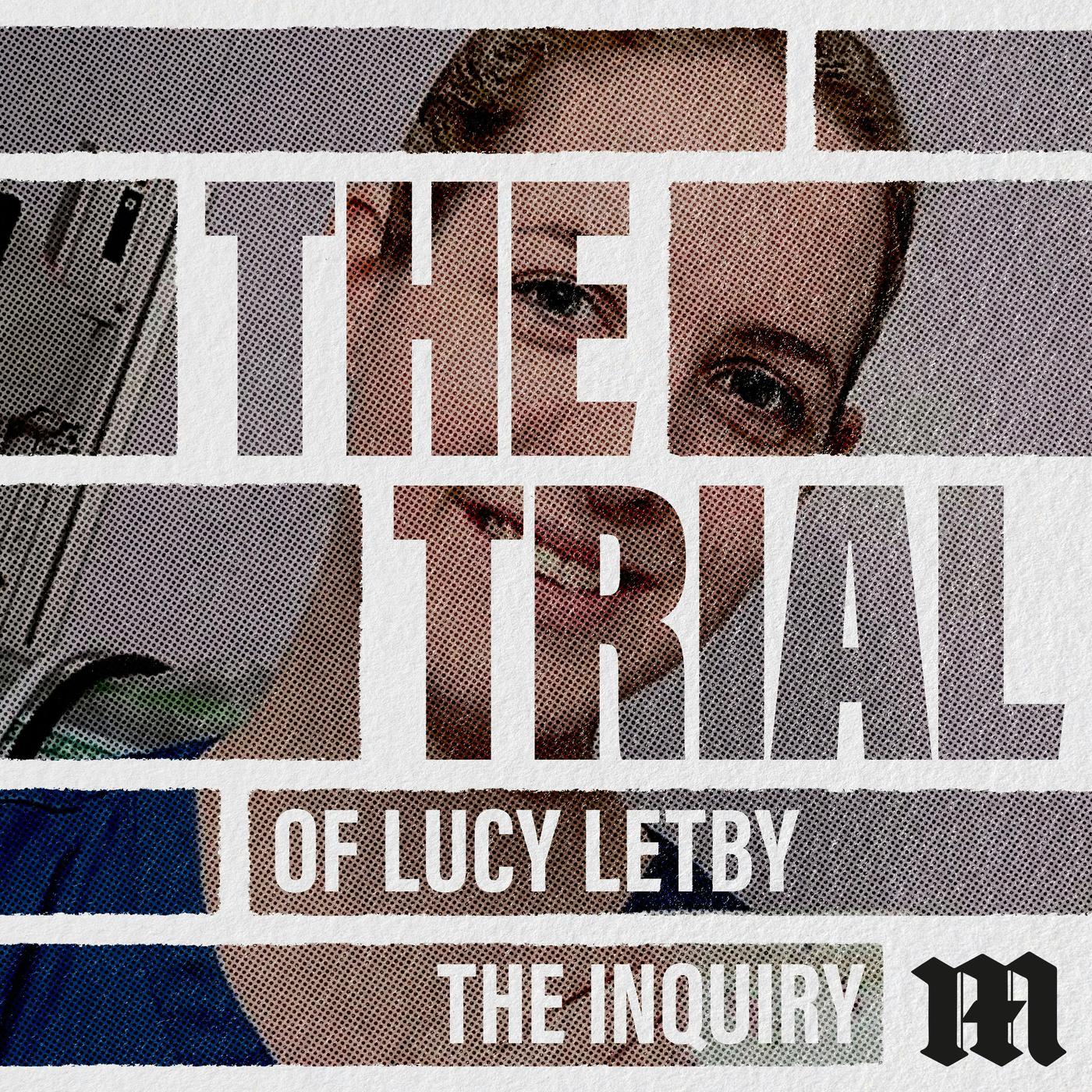 The Trial of Lucy Letby: The Inquiry 