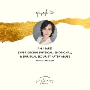 Am I Safe? Experiencing Physical, Emotional, & Spiritual Security After Abuse with Sarah McDugal