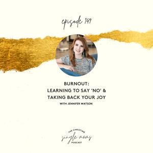 Burnout: Learning to Say ‘No’ & Taking Back Your Joy With Jennifer Watson