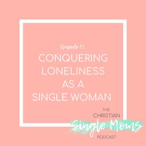 Conquering Loneliness as a Single Woman