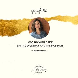 Coping with Grief (In the Everyday & The Holidays) with Clarissa Moll