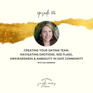 Creating Your Dating Team: Navigating Emotions, Red Flags, Awkwardness, & Ambiguity in Safe Community with Lisa Anderson