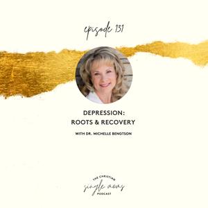 Depression: Roots & Recovery with Dr. Michelle Bengtson