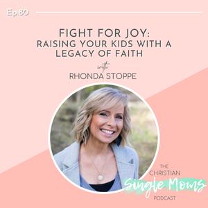 Fight for Joy: Raising Your Kids with a Legacy of Faith with Rhonda Stoppe