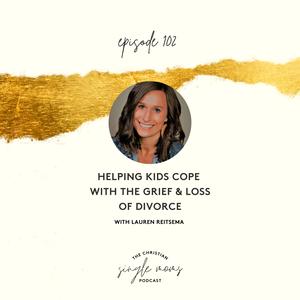 Helping Kids Cope with the Grief & Loss of Divorce with Lauren Reitsema