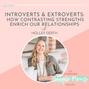 Introverts & Extroverts: How Contrasting Strengths Enrich Our Relationships with Holley Gerth