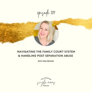 Navigating the Family Court System & Handling Post Separation Abuse with Tina Swithin, One Mom’s Battle