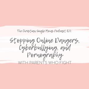 Stopping Online Dangers, Cyberbullying, and Pornography with Parents Who Fight