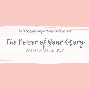 The Power of Your Story with Camille Joy