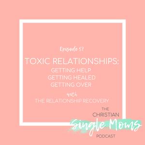 Toxic Relationships: Getting Help, Getting Healed, Getting Over with The Relationship Recovery