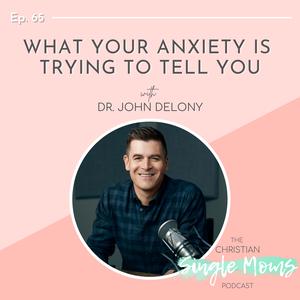 What Your Anxiety is Trying to Tell You with Dr. John Delony