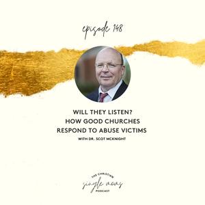 Will They Listen? How Good Churches Respond to Abuse Victims with Dr. Scot McKnight