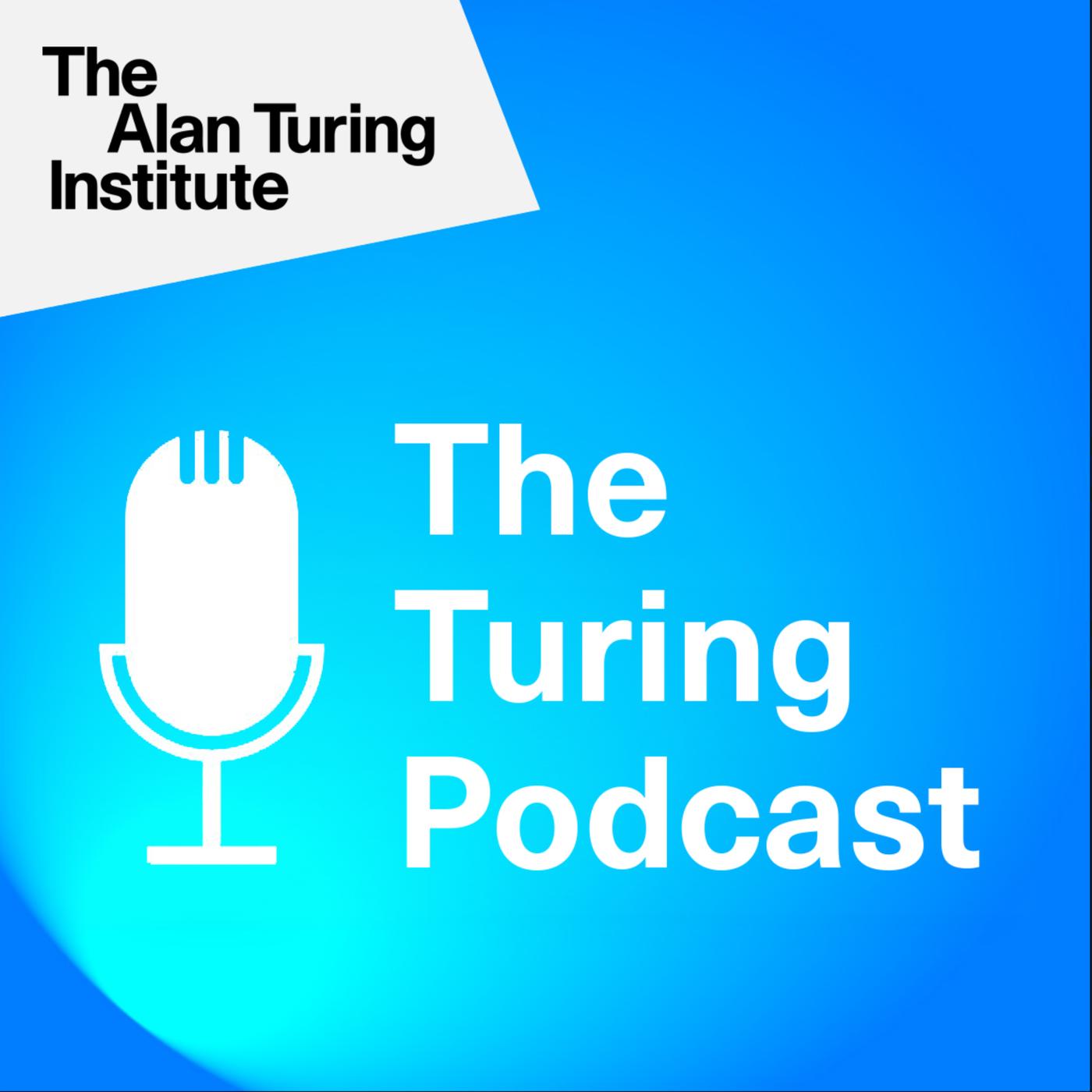 The Turing Podcast - The Alan Turing Institute | Listen Notes