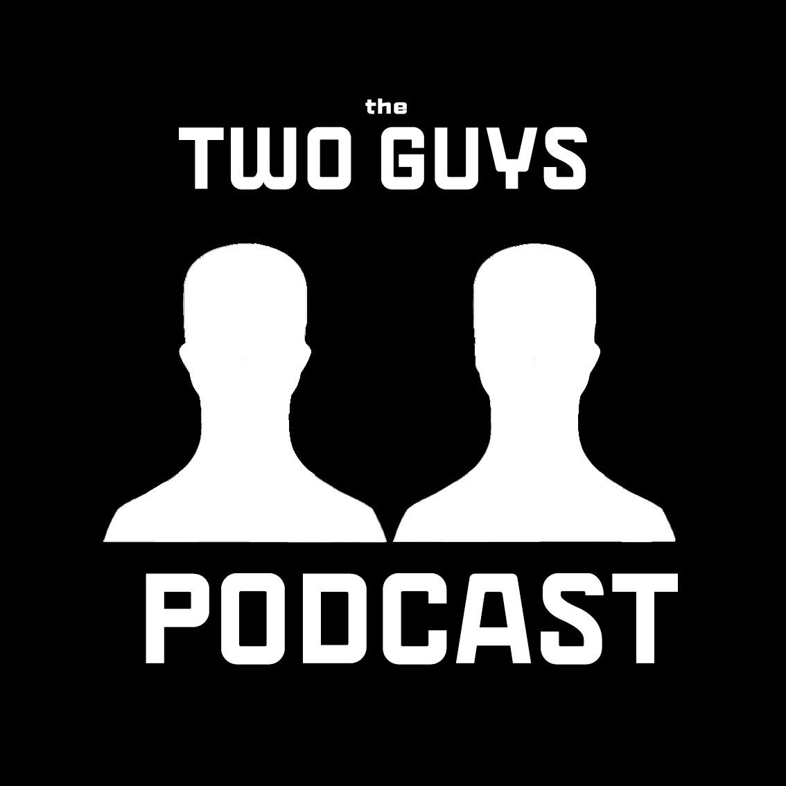 The Two Guys Podcast - The Two Guys Podcast | Listen Notes