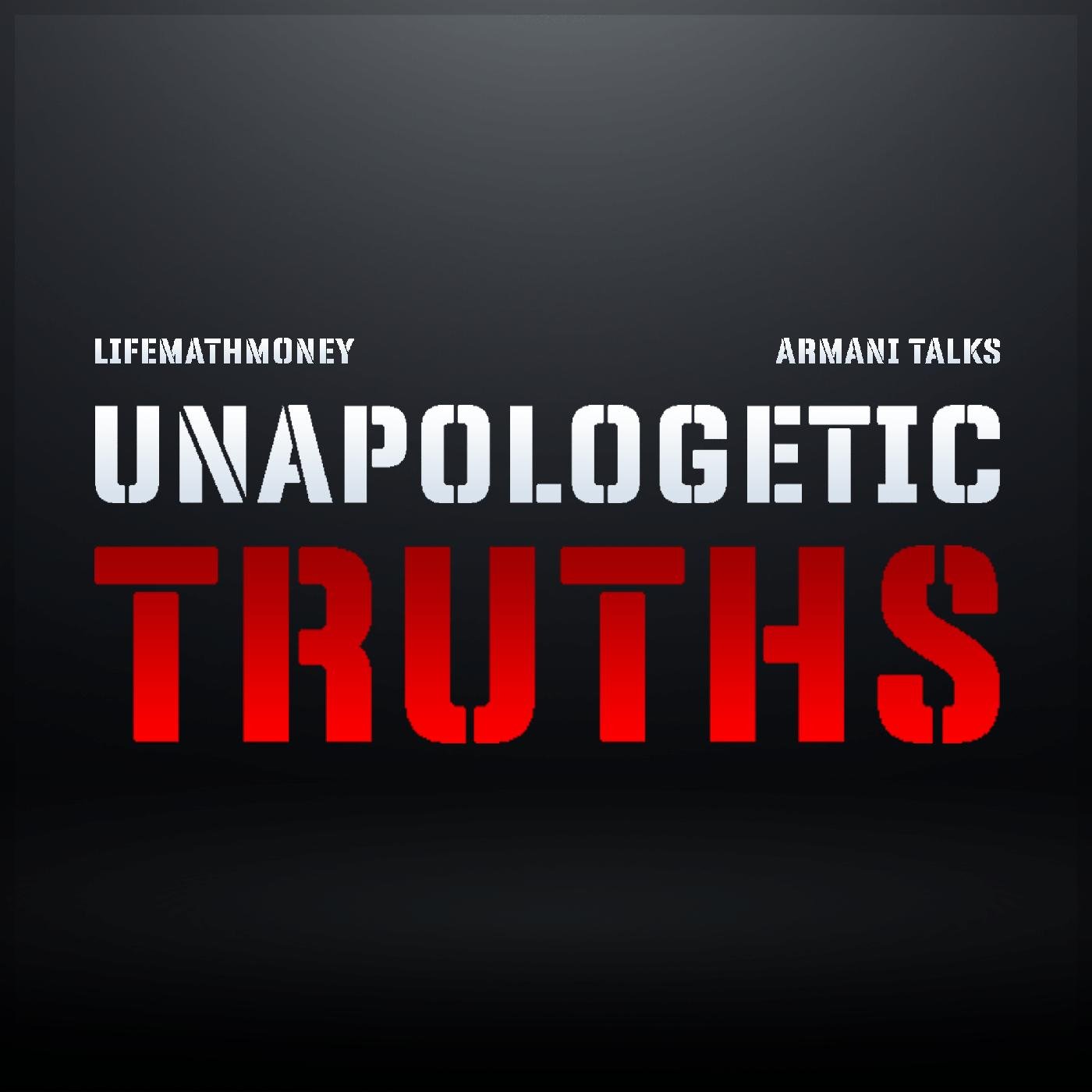 The Unapologetic Truths Podcast - LifeMathMoney and ArmaniTalks | Listen  Notes