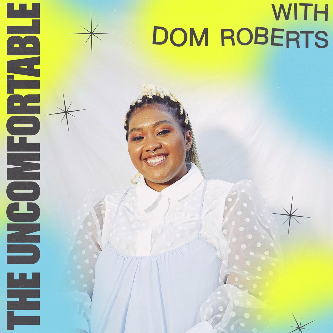 The Uncomfortable Podcast Dom Roberts The Uncomfortable Podcast | Listen  Notes