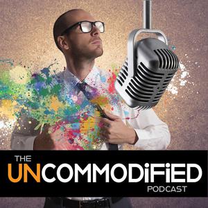 the UNCOMMODiFiED Podcast