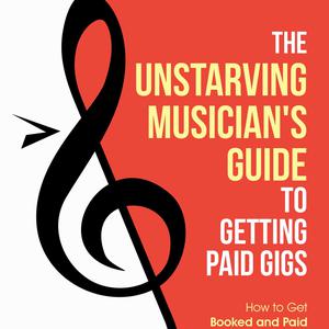 The Unstarving Musician's Guide