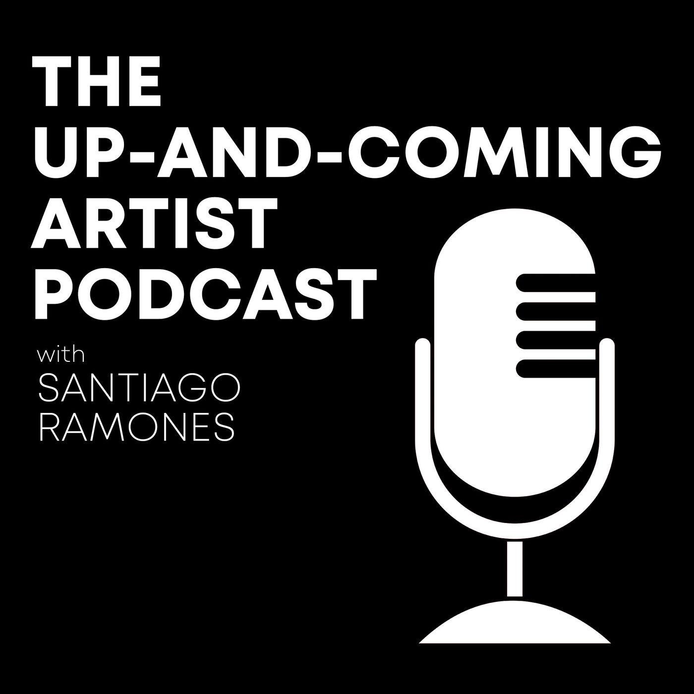 The Up-And-Coming Artist Podcast - Santiago Ramones | Listen Notes