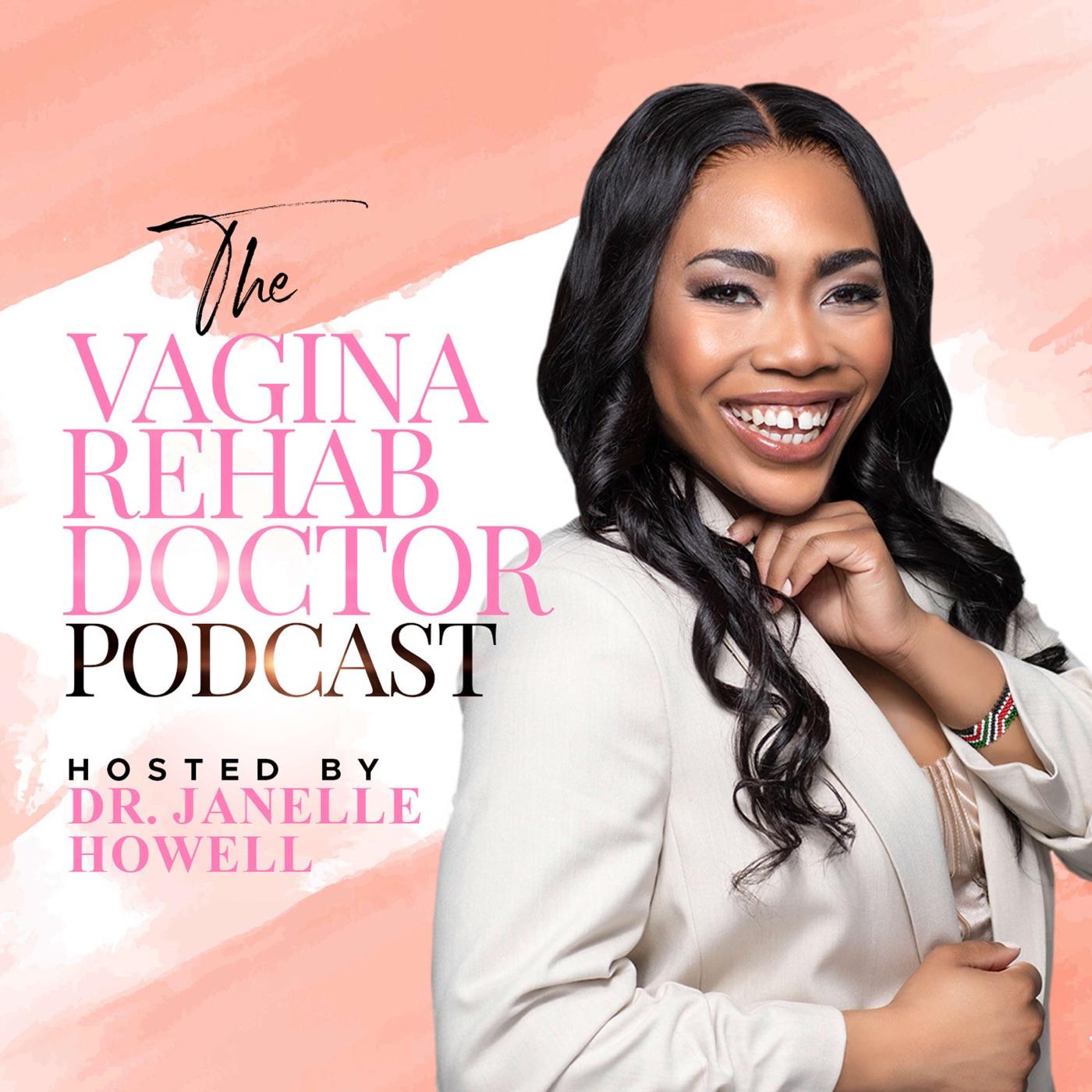 The Vagina Rehab Doctor Podcast - Dr. Janelle Howell | Listen Notes