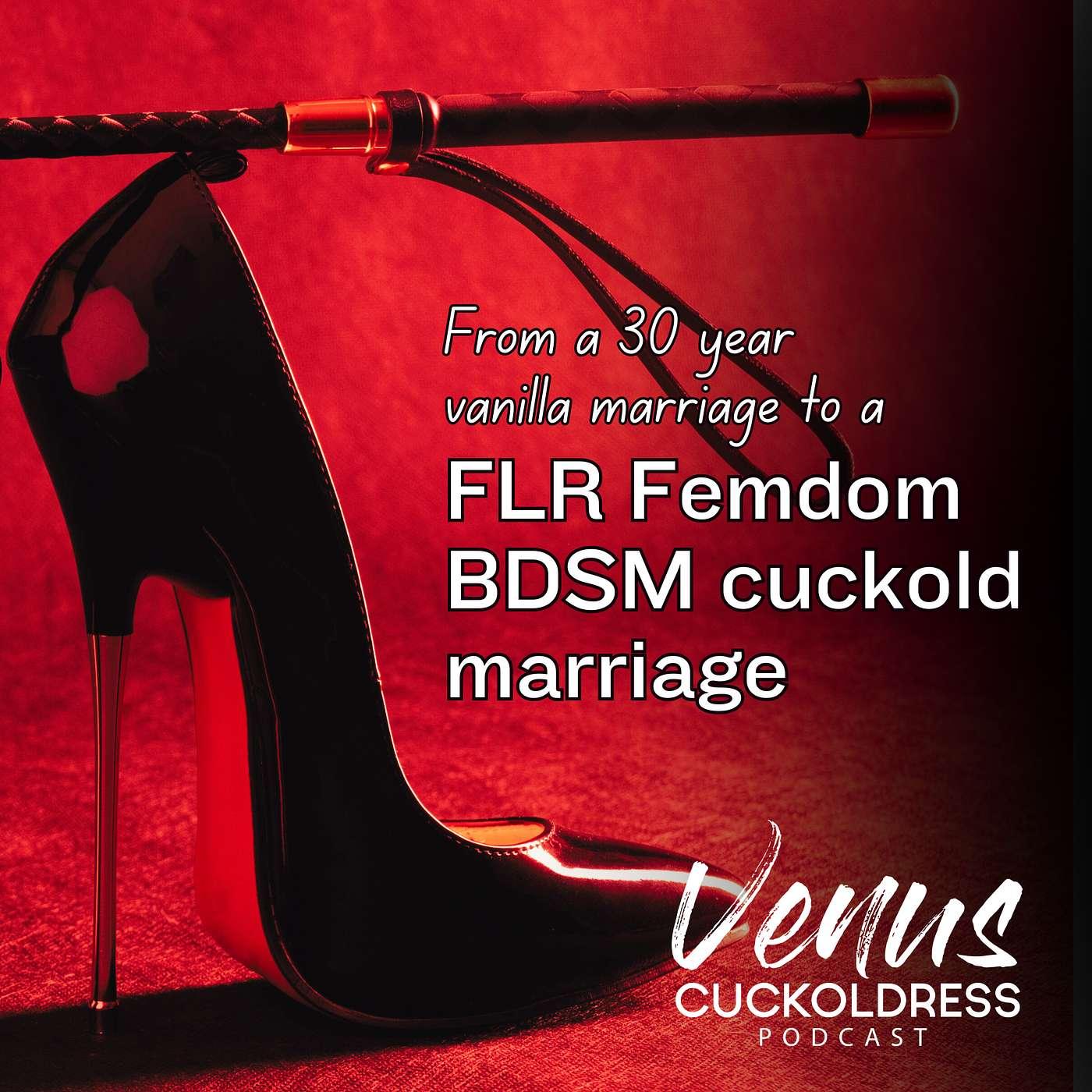 From a 30 Year Vanilla Marriage to a FLR Femdom BDSM Cuckold Marriage |  Listen Notes