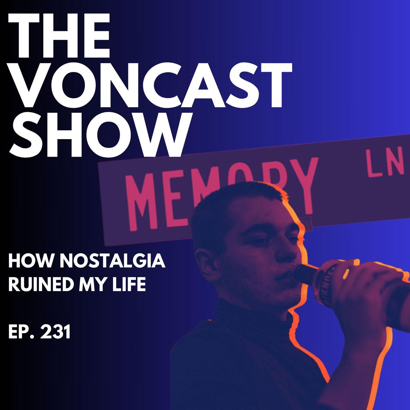 How Nostalgia Ruined My Life The Voncast Show (podcast) Listen Notes