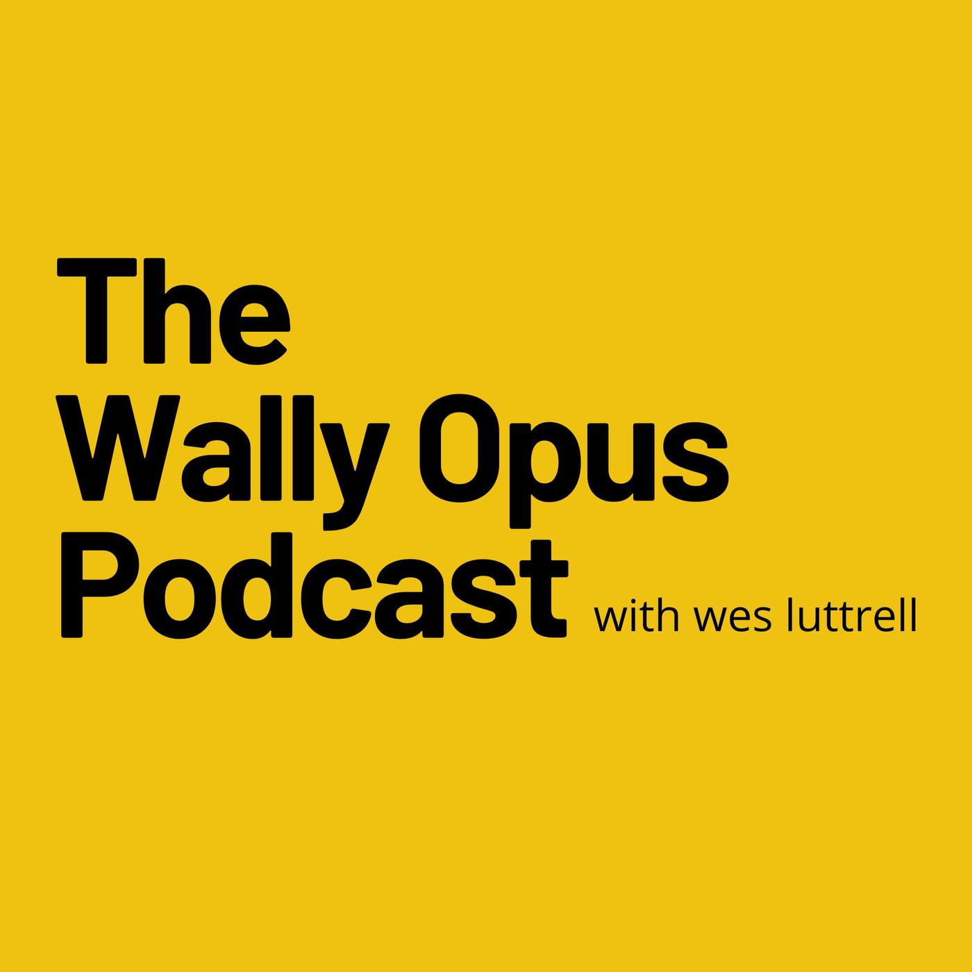 The Wally Opus Podcast