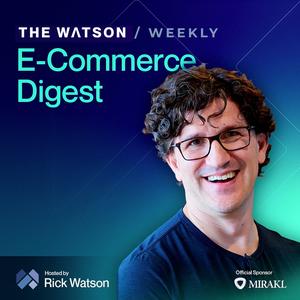 The Watson Weekly - Your Essential eCommerce Digest