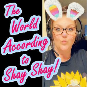 The World According to Shay Shay!