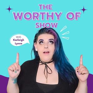 The Worthy Of Show