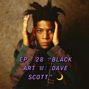 The MidnightMasterMind Podcast EP. 28 “BLACK ART w/ Dave Scott”