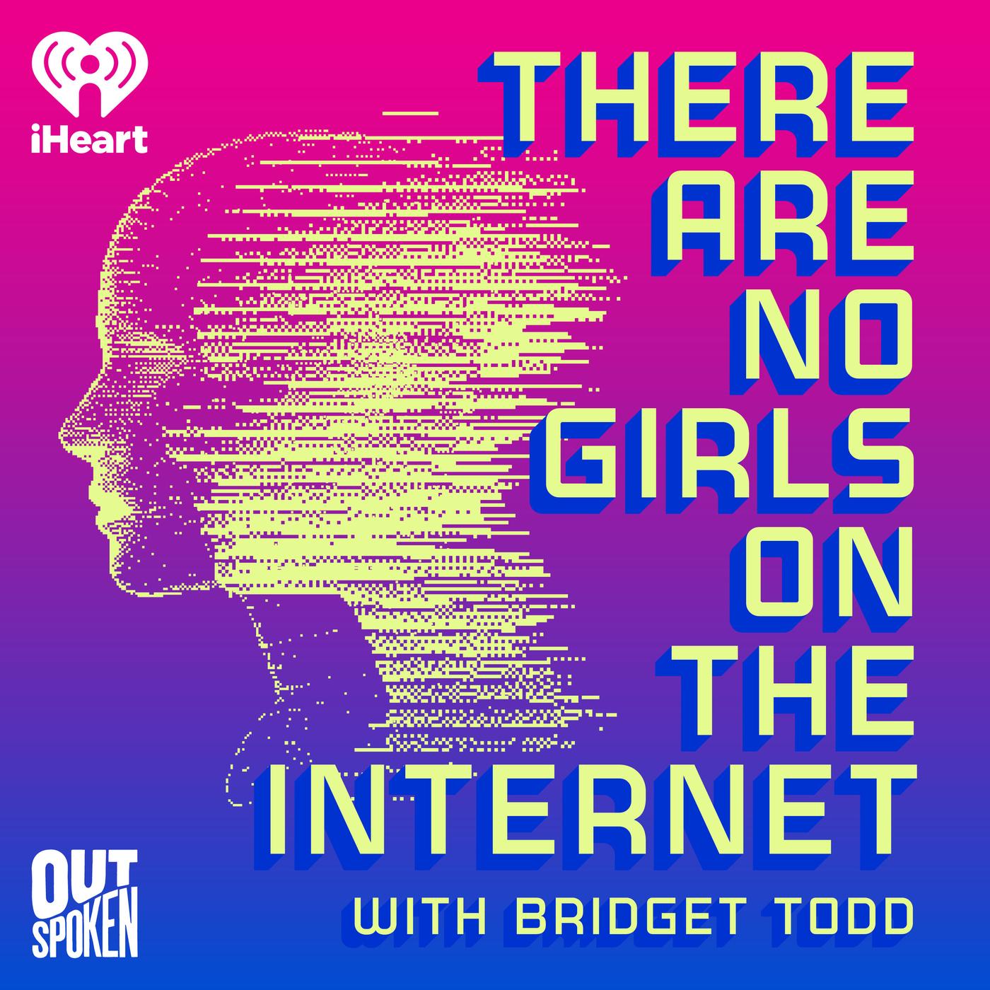 There Are No Girls on the Internet (Podcast) - iHeartPodcasts | Listen Notes