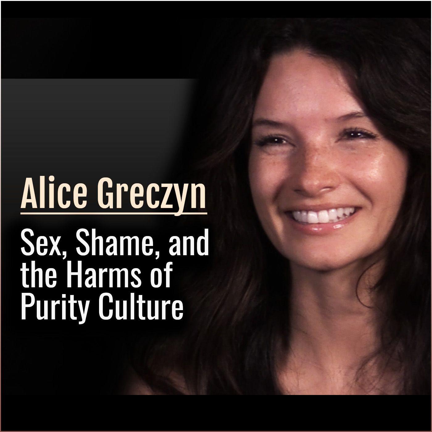 Alice Greczyn: Sex, Shame, and the Harms of Purity Culture | Listen Notes