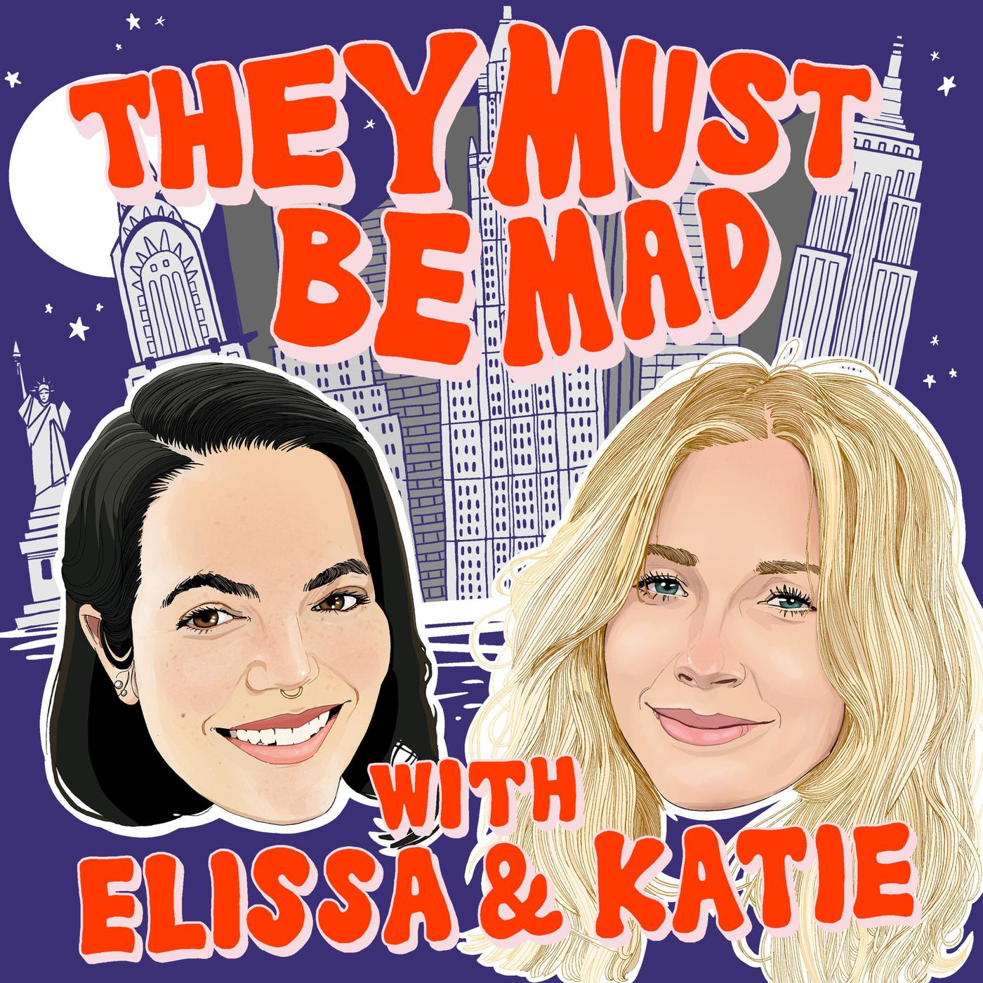 They Must Be Mad (podcast) - Elissa Lynch & Katie Philo | Listen Notes