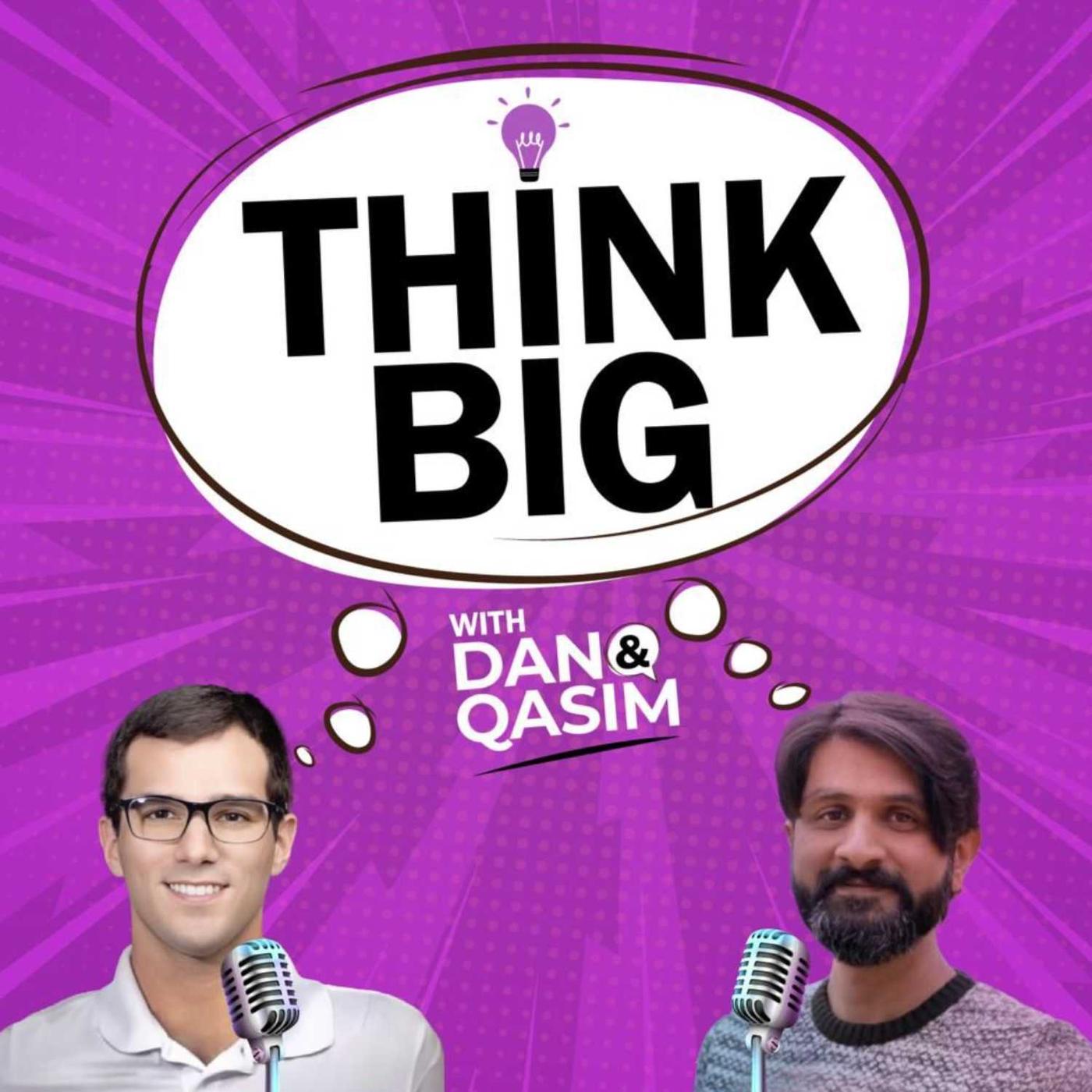 Think Big with Dan & Qasim